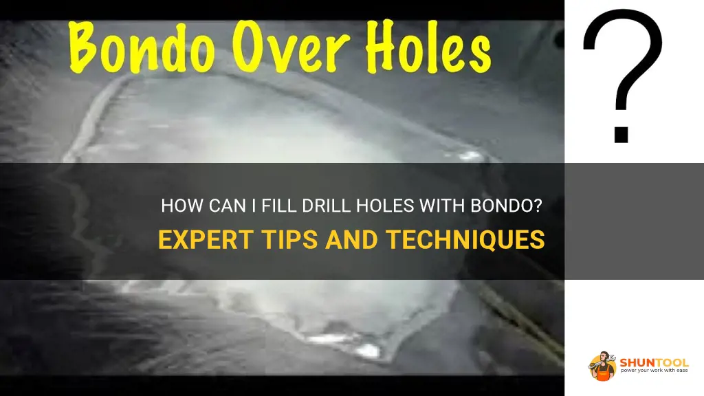 can I fill drill holes with bondo