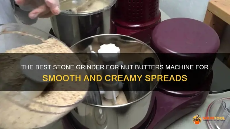 stone grinder for nut butters machine