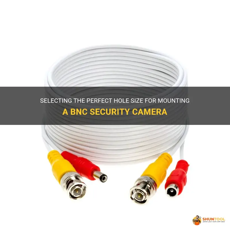 what size hole to drill for bnc security camera